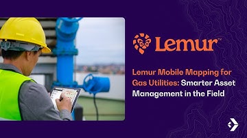 Lemur Mobile Mapping for Gas Utilities: Smarter Asset Management in the Field