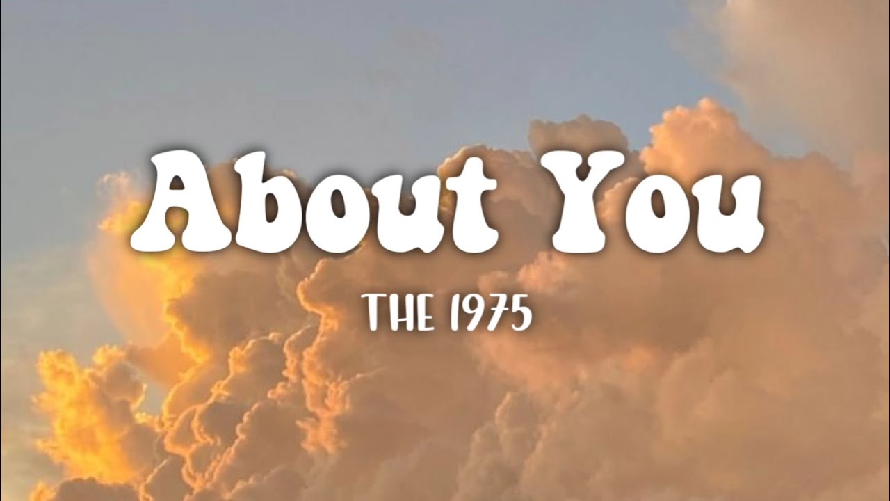 The 1975 - About You (Lyrics) The 1975 - About You (Lyrics)