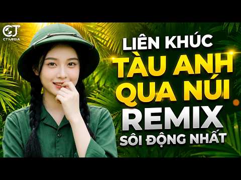 Tàu Anh Qua Núi Remix | LK Nhạc Đỏ Cách Mạng Remix Hào Hùng Bass Căng Cực Vang Dội 2026