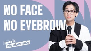 No Face No Eyebrow - Minh Ti Saigon Tếu Hài Độc Thoại