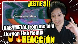 REACCION BABYMETAL from me to u (Jordan Fish Remix) | El remix bueno 🤘🔥