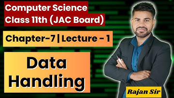 🔥🔥Class 11th | Chap -7 | Data Handling |Lect -1|Computer Science| JAC Board| Rajan Sir computer king