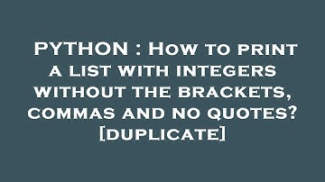 PYTHON : How to print a list with integers without the brackets, commas and no quotes?