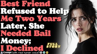 My Best Friend Refused to Help Me  Two Years Later, She Needed Bail Money  I Declined