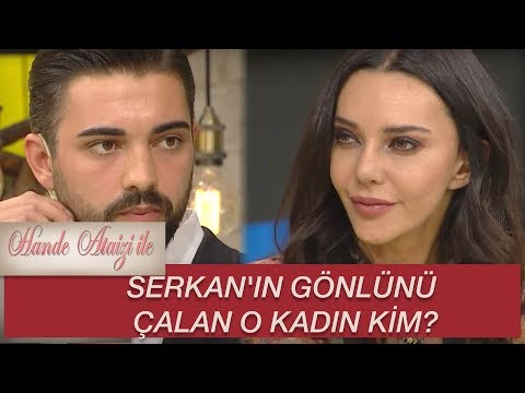 Hande Ataizi ile | SERKAN'IN GÖNLÜNÜ ÇALAN O KADIN KİM?