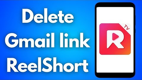 How To Delete ReelShort Gmail Link | Remove ReelShort Unlink Google