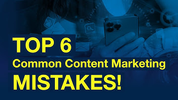6 Content Marketing Mistakes You Must Avoid!