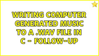 Writing computer generated music to a .wav file in C - follow-up (4 Solutions!!)