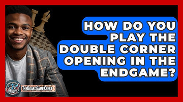 How Do You Play The Double Corner Opening In The Endgame? - The Board Game Xpert