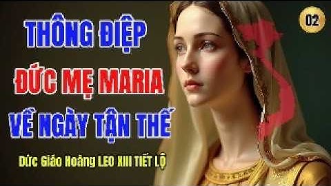 THÔNG ĐIỆP CỦA ĐỨC MẸ MARIA VỀ NGÀY TẬN THẾ