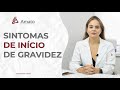 Sintomas de Início de Gravidez. O que muda na saúde?