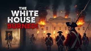 The Day the White House Burned 🔥🇬🇧 | War of 1812 Explained