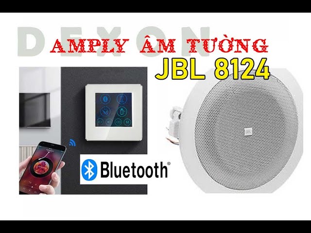 Loa âm Trần JBL 8124 và Amply Gắn Tường Bluetooth Dexon, thêm tiện nghi cho nhà mới