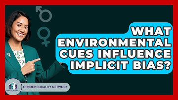 What Environmental Cues Influence Implicit Bias? - Gender Equality Network
