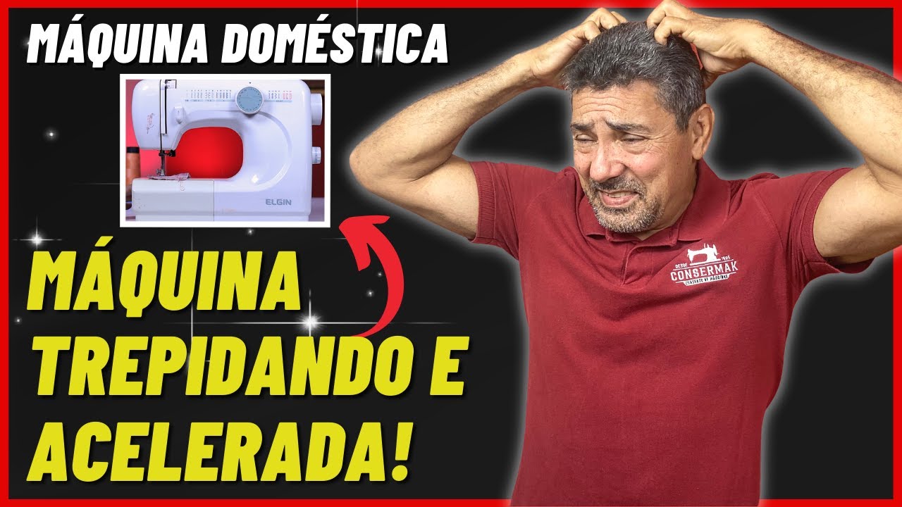 MÁQUINA ACELERADA TREPIDANDO QUANDO COSTURA SAIBA O MOTIVO