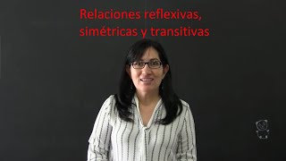 Relaciones reflexivas, simétricas y transitivas.