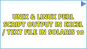 Unix & Linux: Perl Script Output in Excel / Text file in Solaris 10