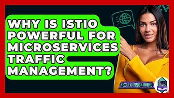 Why Is Istio Powerful For Microservices Traffic Management? - Next LVL Programming