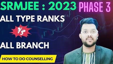 SRMJEEE Counselling 2023 Safe ranks | SRM phase 3 Results | Rank vs all Branch #srmjeee #counselling