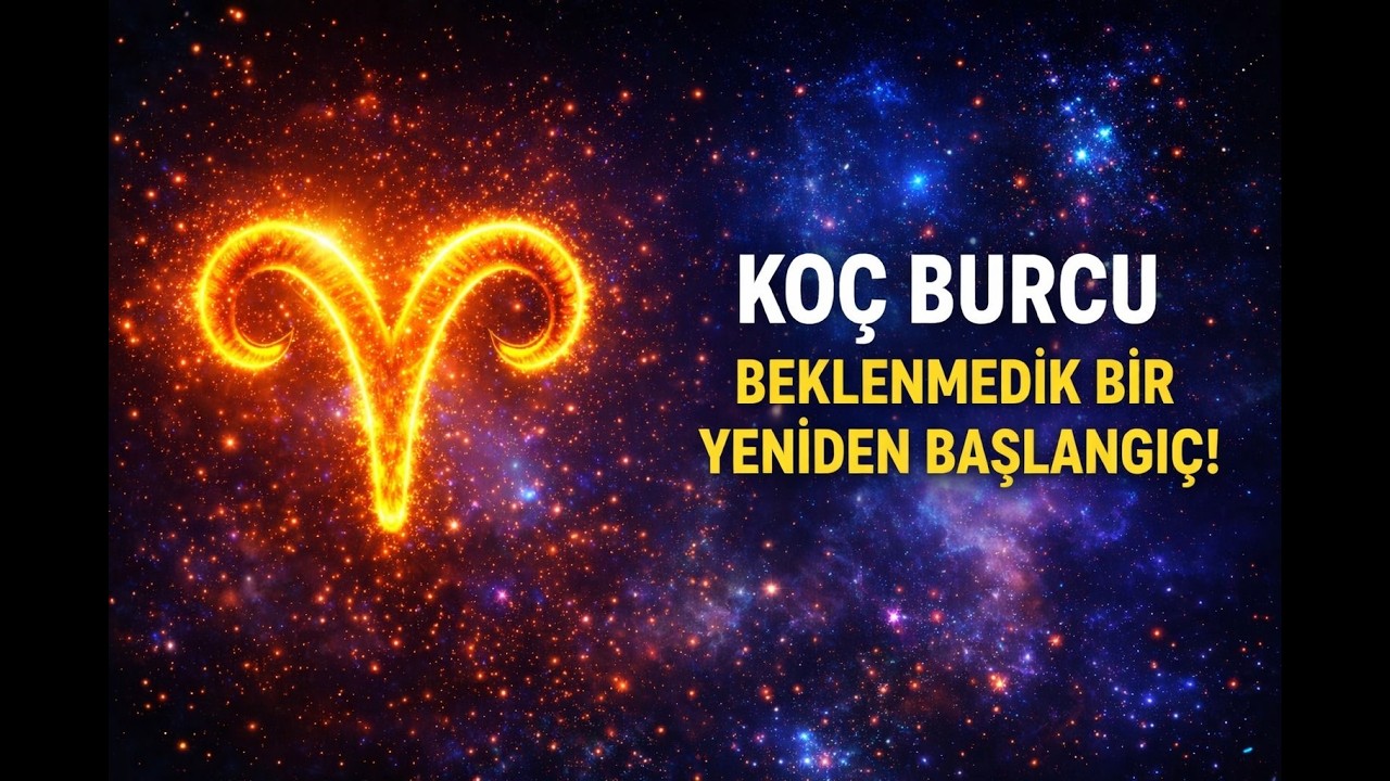 🔮 KOÇ BURCU ♈ “BEKLENMEDİK BİR YENİDEN BAŞLANGIÇ!”✨