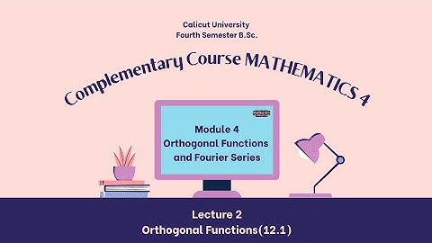 Orthogonal Functions and Fourier Series  Lecture 2- Orthogonal Functions