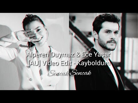 Alperen Duymaz & Ece Yaşar [AU] Video Edit - Kayboldum