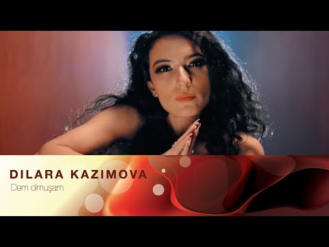 Dilara Kazimova - Dəm Olmuşam