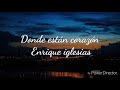 Donde están corazón. Enrique iglesias (letra)