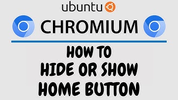 How To Hide Or Show The Home Button On The Chromium Browser Using Ubuntu