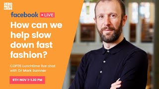 How can we help slow down fast fashion - COP26 Lunchtime live chat with Dr Mark Sumner