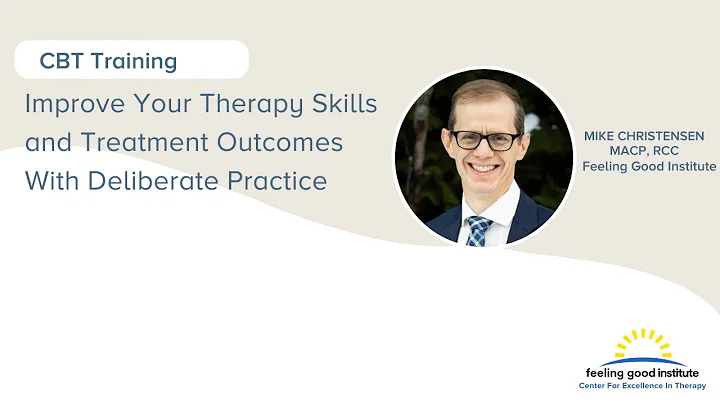 Improve Your Therapy Skills and Treatment Outcomes With Deliberate Practice