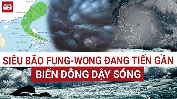 Biển Đông báo động! Fung-Wong thành siêu bão, gió giật cấp 17 đe dọa nhiều nước | VTC News