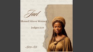 Jael: Blessed Above Women
