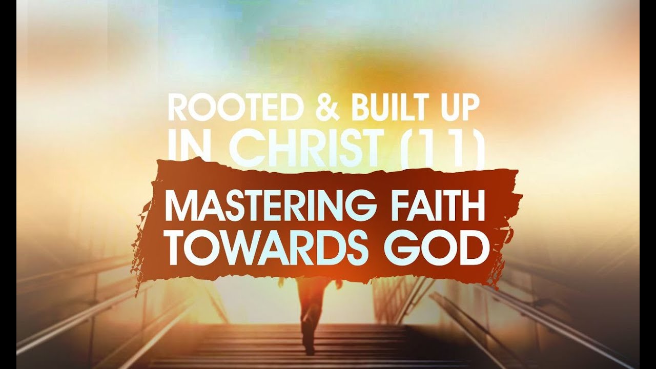 EQUIPPING MEETING | ROOTED & BUILT UP IN CHRIST (11) MASTERING FAITH ...