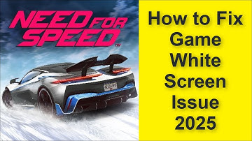How to Fix Need for Speed: No Limits Game White Screen Issue 2025