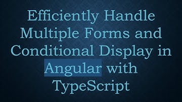 Efficiently Handle Multiple Forms and Conditional Display in Angular with TypeScript