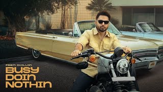 Busy Doin Nothin (Official Video) Prem Dhillon | San B | Latest New Punjabi Song 2024