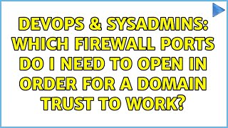 DevOps & SysAdmins: Which firewall ports do I need to open in order for a domain trust to work? Net Worth