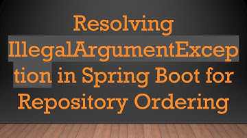 Resolving IllegalArgumentException in Spring Boot for Repository Ordering
