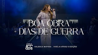 Video thumbnail of "Boa obra + Dias de guerra - Valesca Mayssa | 6ª edição vigília attos 2"