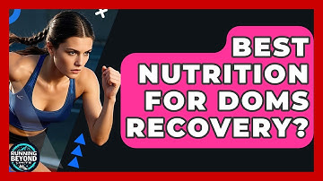 Best Nutrition For DOMS Recovery? - Running Beyond Limits