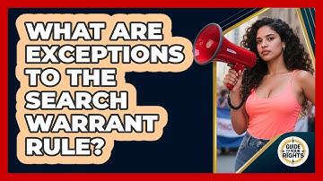 What Are Exceptions to the Search Warrant Rule?