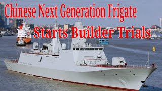 Chinese Next Generation Frigate Type 054B Starts Builder Trials