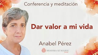 Meditación y conferencia: "Dar valor a mi vida", con Anabel Pérez