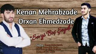 Kenan Mehrabzade &Orxan Ehmedzade - Sevgi Bos Seydi 2020 Resimi