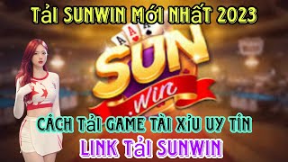 Tải Sunwin| Tải game tài xỉu sunwin mới nhất - Link tải sunwin uy tín 2023 trên điện thoại mới nhất