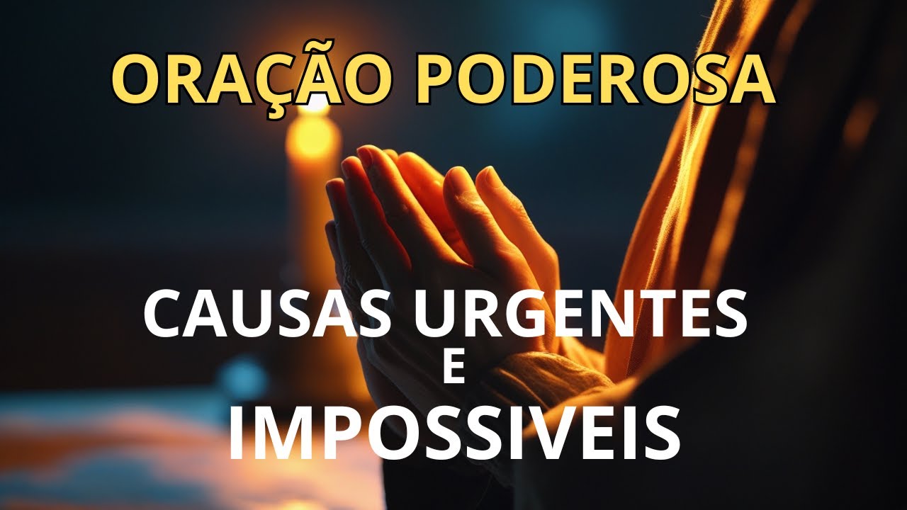 7 PODEROSAS ORAÇÕES PARA CAUSAS URGENTES E IMPOSSÍVEIS - YouTube