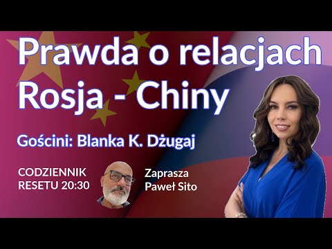 Prawda o relacjach Rosja-Chiny #CodziennikResetu - Blanka Dżugaj - Paweł Sito