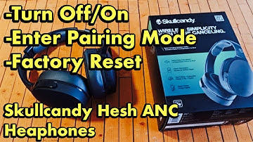 Skullycandy Hesh ANC Headphones: How to Turn ON/OFF, Enter Pairing Mode, Factory Reset