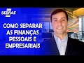 Como SEPARAR meus gastos PESSOAIS das despesas da MINHA EMPRESA? - Aprenda com o Sebrae